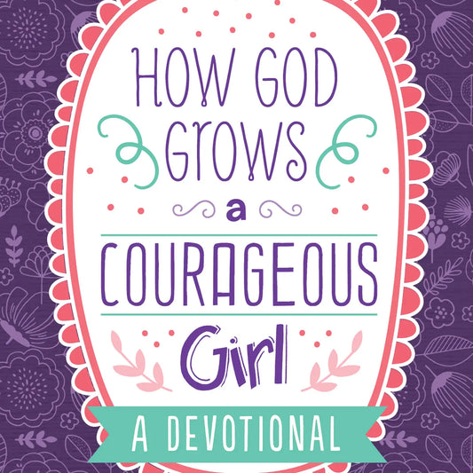 How God Grows A Courageous Girl  - Doodlebug's Children's Boutique