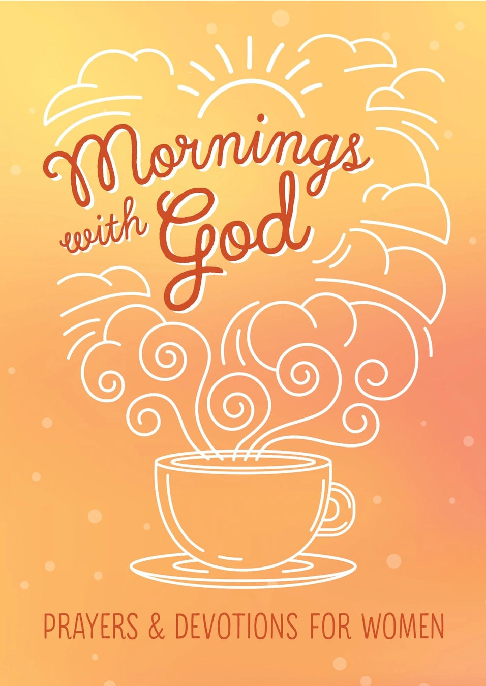 Mornings with God: Prayers & Devotions for Women Book  - Doodlebug's Children's Boutique